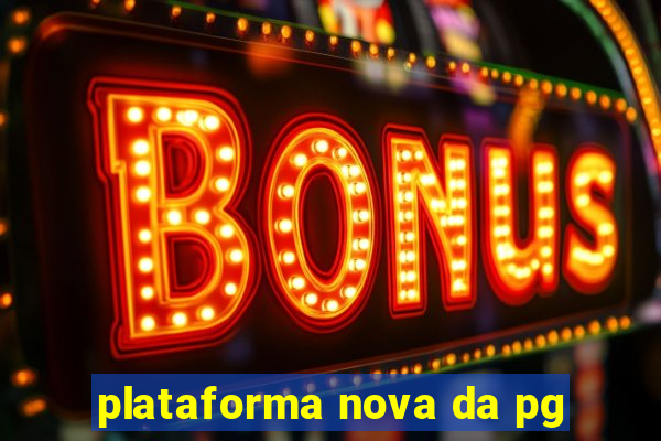 plataforma nova da pg